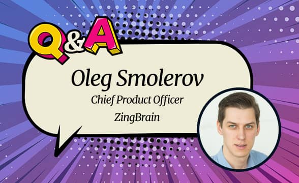 ZingBrain’s CPO Oleg Smolerov: “We Offer Solutions to Create Powerful Experiences that Lead to Measurable Results”