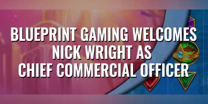 Nick Wright Gets Designated as Blueprint Gaming’s New CCO